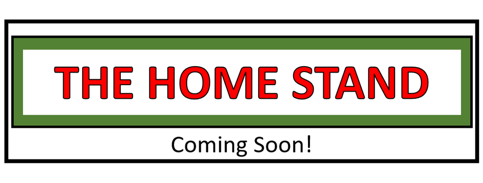 Coming Soon- 'THE HOME STAND'